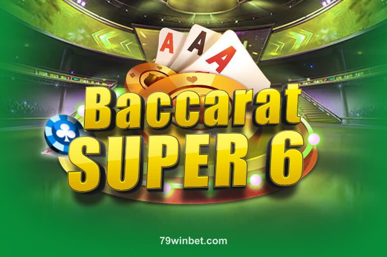 Baccarat Super 6 tại 79win